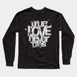 True love never dies Valentine’s day Long Sleeve T-Shirt